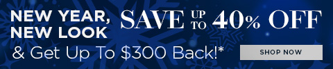 New Year New Look - Save up to 40% Off and Get up to $300 Back! - Shop Now