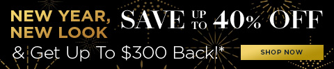 New Year New Look - Save up to 40% Off and Get up to $300 Back! - Shop Now