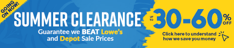 Summer Clearance Going on Now! Guarantee we BEAT Lowe's and Depot Sale Prices. Up to 30 - 60% Off - Click Here
