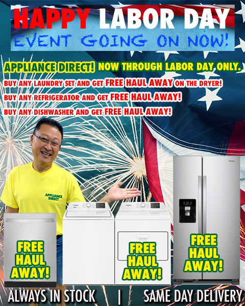 Happy Labor Day Event Going on Now - Buy any laundry set, refrigerator or dishwasher and get free haul away!