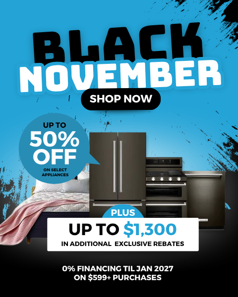 Black November - Shop Now. Up to 50% Off on select appliances. Plus up to $1,300 in additional exclusive rebates. 0% financing til Jan 2027 on $599+ purchases.