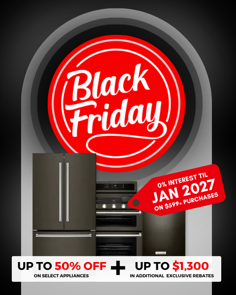 Black Friday. Save up to 50% Off select appliances + Up to $1,300 in exclusive rebates. 0% financing til january 2027 on $599 purchases. Shop Now