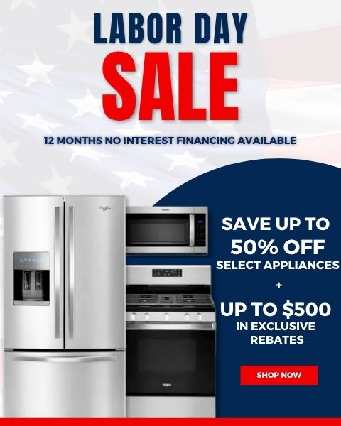 Labor Day Sale. save up to 50% off select appliances + up to $500 in additional exclusive rebates. 12 month no interest financing. Shop Now
