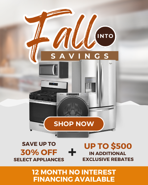 Fall into savings. Save up to 30% off select appliances + up to $500 in additional exclusive rebates. 12 month no interest financing available. Shop Now
