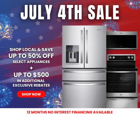 July 4th Sale. Shop local and save up to 50% off select appliances + up to $500 in additional exclusive rebates. 12 month no interest financing. Shop Now