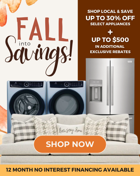 Fall into savings. Save up to 30% off select appliances + up to $500 in additional exclusive rebates. 12 month no interest financing available. Shop Now