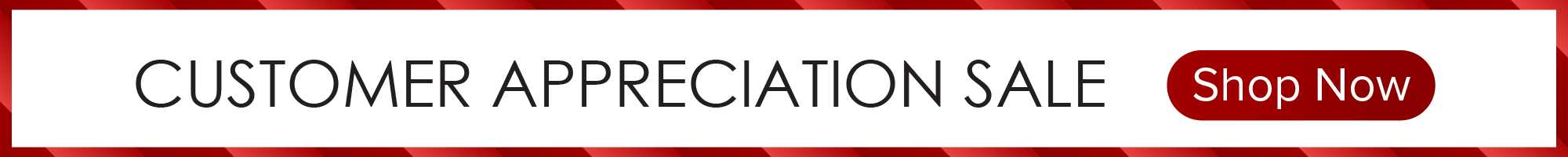 customer appreciation sale - 3/26 - 4/22 - shop now