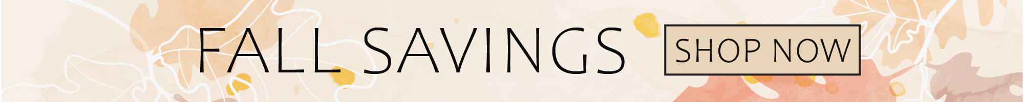 Fall Savings - shop now