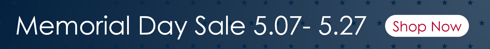 memorial day sale - 5/7 - 5/27 - shop now