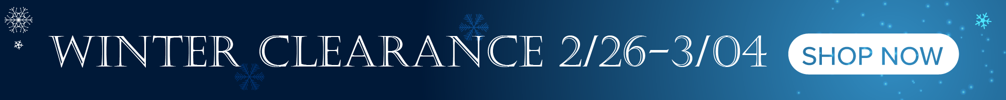 Winter Clearance Sale - 2/26 - 3/4 - shop now