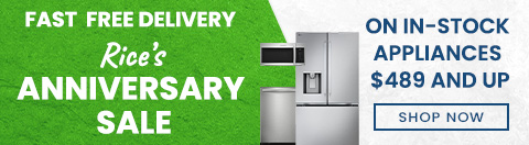 Fast Free Delivery. Rice’s Anniversary Sale! ON IN-STOCK APPLIANCES $489 AND UP - Shop Now