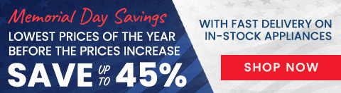 Memorial Day Savings - Lowest Prices of the Year Before the Prices Increase = Save up to 45% With Fast Delivery on In-Stock Appliances