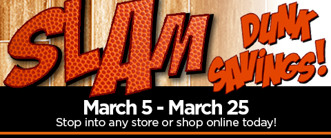 slam dunk savings - stop into any store or shop online today! march 5 - 25