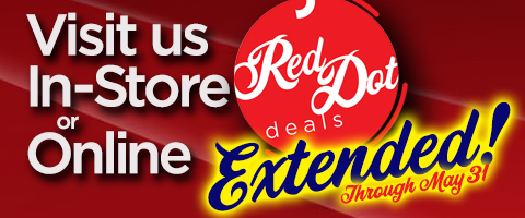 Red Dot Deals - EXTENDED! Through May 31 - Visit Us In Store or Online