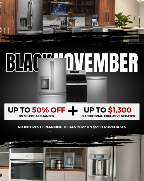 black november. up to 50% off select appliances + up to $1,300 in additional exclusive rebates. no interest financing til jan 2027 on purchases $599 or more