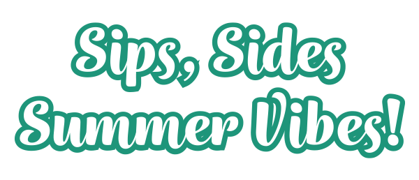 Sips Sides and Summer Vibes
