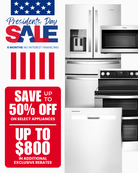 Presidents Day Sale. Save up to 50% Off on select appliances. Up to $800 in additional exclusive rebates. 6 Months No Interest Financing.