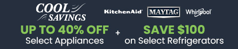 Cool Savings - Up to 40% off select appliances + Save $100 on Select Refrigerators 