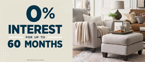 0% Interest for Up to 60 Months - See Store for Full Details.