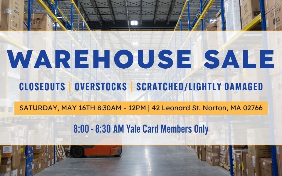 Yale Appliance Warehouse Sale - May 16th 8-8:30am Yale Card Members Only
