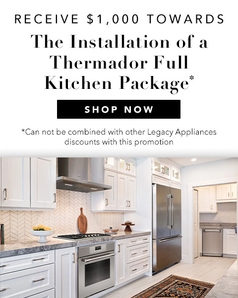 Receive $1000 towards the installation of a thermador full kitchen package - Shop Now