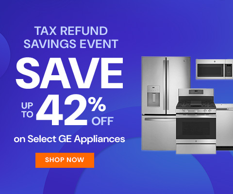Tax Refund Savings Event - save up to 42% on select GE appliances - Shop Now