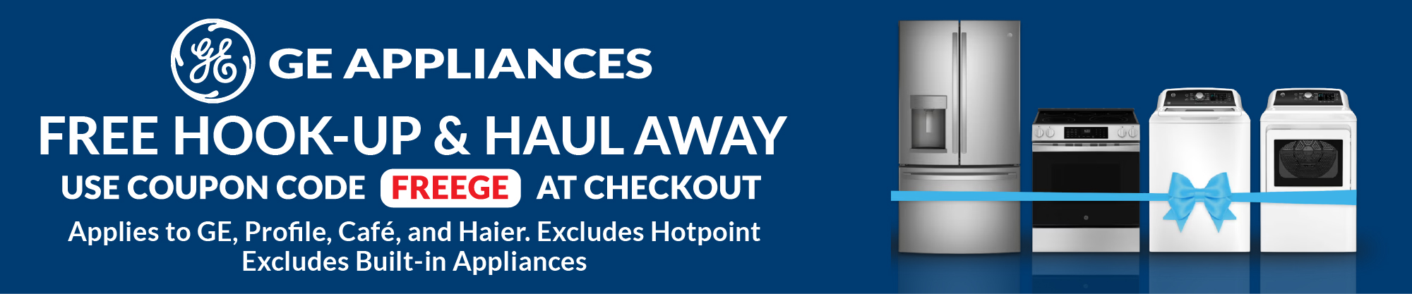 GE Appliances - free hookup and haul away - use coupon code FREEGE at checkout to save