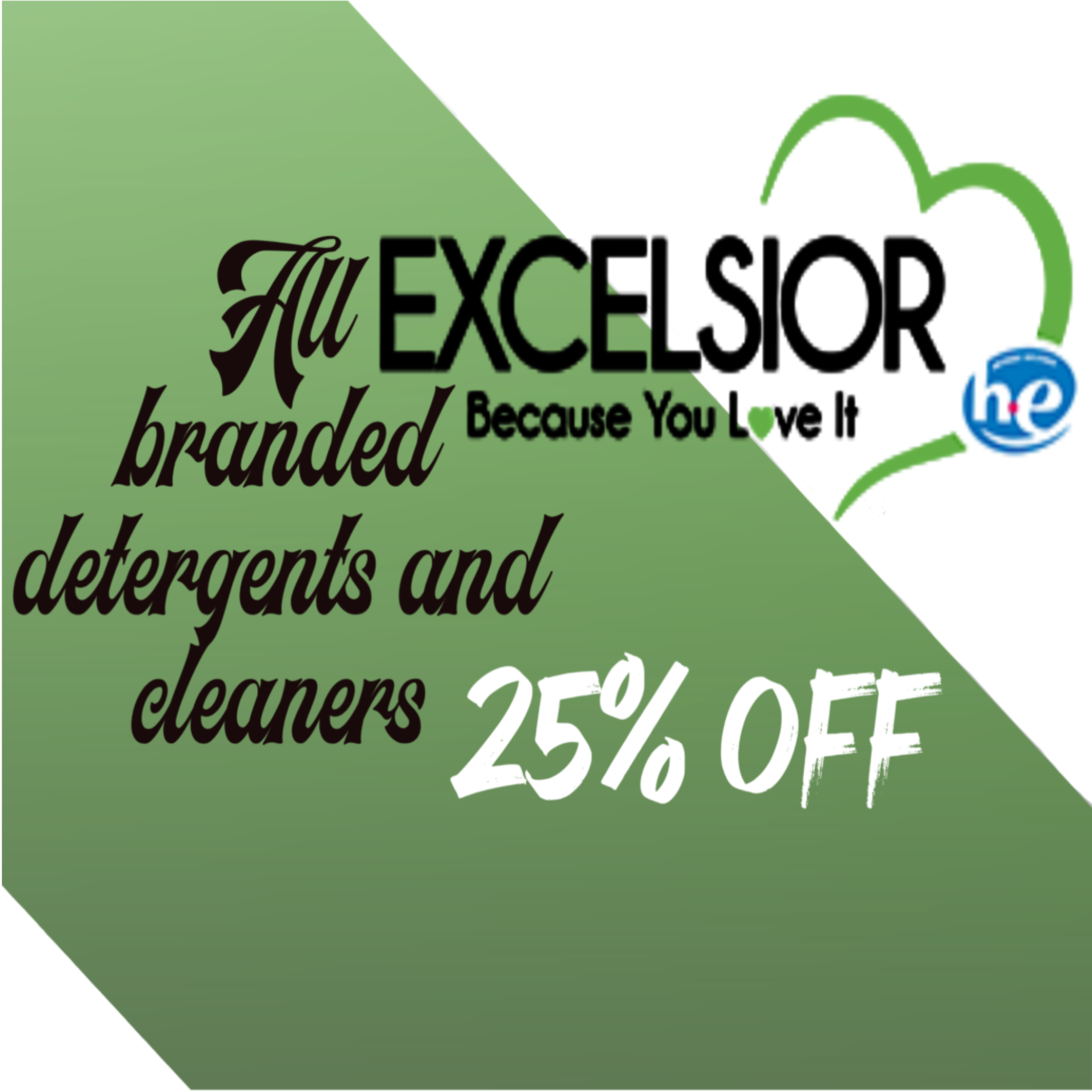 All Excelsior branded detergrents and cleaners 25% off