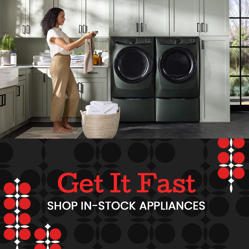 Get it Fast - Shop In-stock Appliances