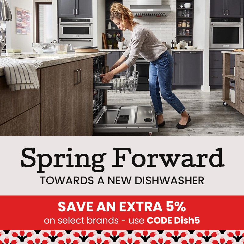 Spring Forward towards a new dishwasher - Save an extra 5% on select brands use code Dish5