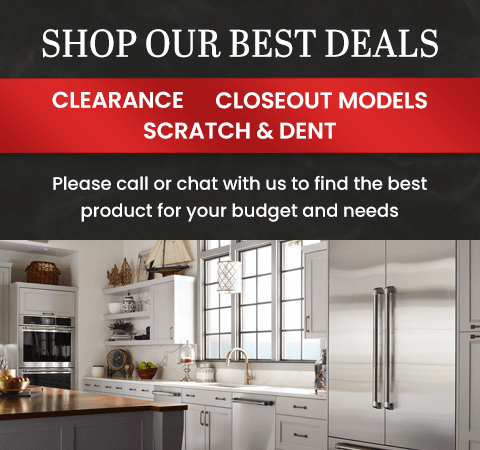 Shop Our Best Deals on Clearance, Closeout Model, and Scratch & Dent Appliances. Please Call or chat with us to find the best product for your budget and needs.