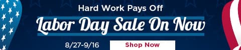 Hard Work Pays Off. LABOR DAY SALE ON NOW. 8/27-9/16 - Shop Now