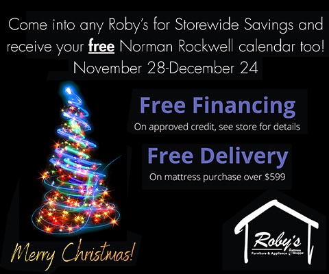 visit us for storewide savings and a free norman rockwell calendar. november 28 - december 24. free financing on approved credit. free delivery on mattress purchases over $599