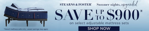 Stearns & Foster - Summer Nights, Upgraded. Save up to $900* on select adjustable mattress sets - Shop Now