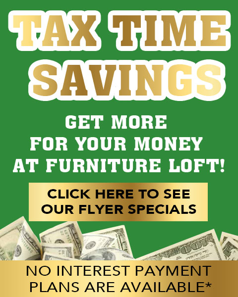 tax time savings - enjoy storewide savings on furniture, appliances and mattresses - See Flyer Specials