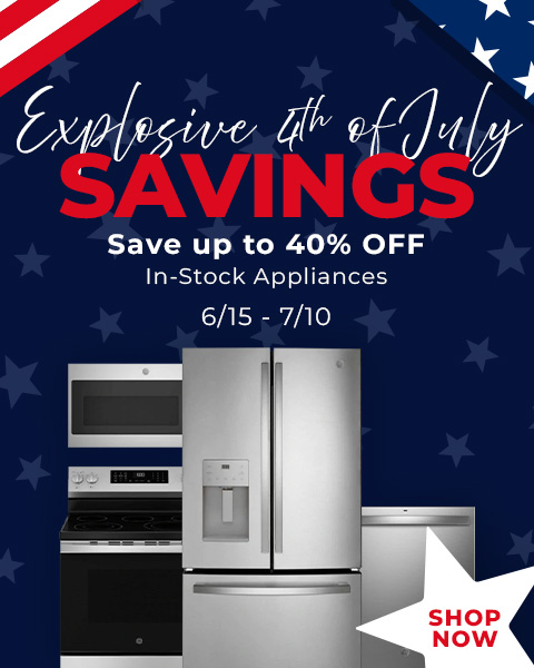 explosive 4th of july savings. save up to 40% off in-stock appliances 6/15-7/10 - Shop Now