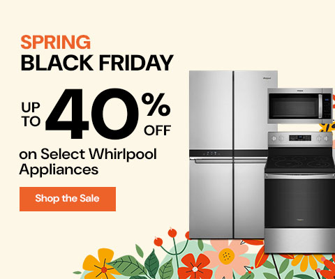 Spring Black Friday Sale - Save up to 40% on Select Whirlpool Appliances