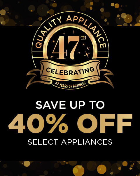 Celebrating - 47 years of business. Save up to 40% Off Select Appliances