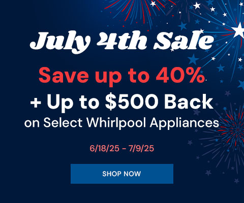 July 4th Savings! Save up to 40% plus up to $500 back on select whirlpool appliances - 6/18 -7/9 - shop now