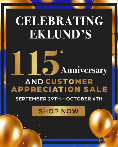Celebrating Eklund’s 115th Anniversary and Customer Appreciation Sale September 29th – October 4th - Shop Now