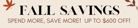 Fall Savings - Spend More, Save More! Up to $600 Off!