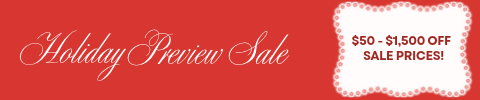 Holiday Preview Sale - $50 - $1,500 Off Sale Prices!
