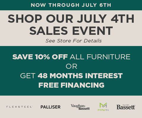 SHOP OUR JULY 4TH SALES EVENT - GET AN EXTRA 10% OFF ALL FURNITURE OR GET 48 MONTHS INTEREST FREE FINANCING