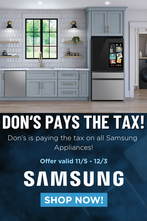 A modern kitchen with light blue cabinets, stainless steel Samsung appliances, and a large window over the sink. Text below the kitchen reads: “DON’S PAYS THE TAX! Don’s is paying the tax on all Samsung Appliances! Offer valid 11/5 - 12/3. SAMSUNG. SHOP NOW!