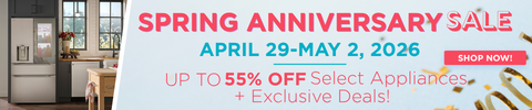Spring Anniversary Sale 4/29-5/2 Up to 55% Off Select Appliances + Exclusive Deals - SHOP NOW