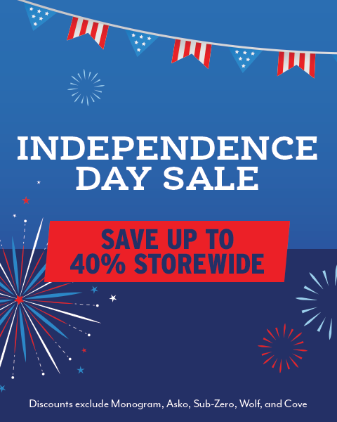 Independence Day Sale - Save up to 40% Storewide. Discounts exclude Monogram, Asko, Sub-Zero, Wolf, and Cove