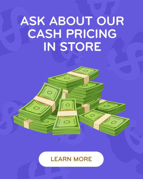 Ask about our cash pricing in store - Learn More