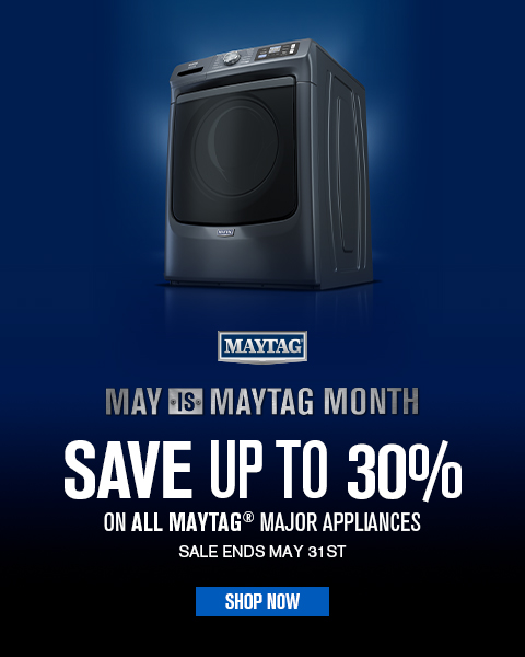 May is Maytag Month - Save up to 30% on all Maytag appliances. Sale Ends May 31st - Shop Now