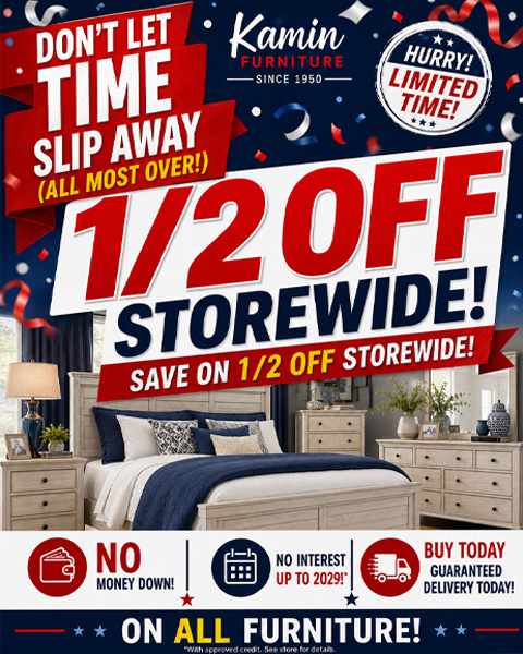 Hurry! LImited time! 1/2 Off storewide! No money down! No interest up to 2029!* Buy today guaranteed delivery today! On all furniture!