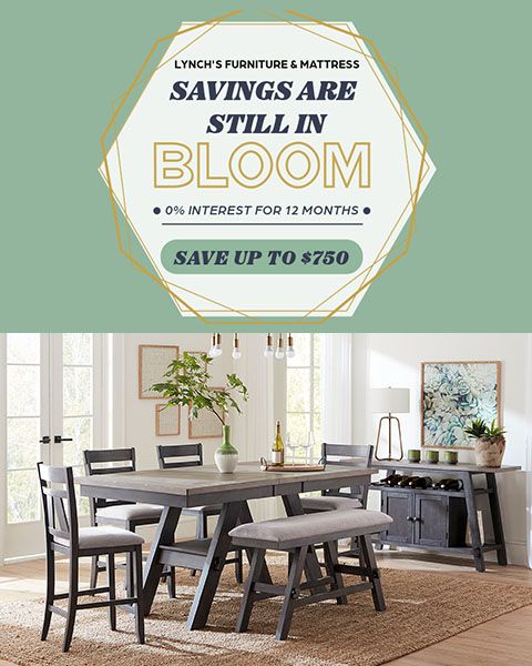 lynch's Furniture & Mattress Savings are still in Bloom. 0% Interest for 12 Months. Save up to $750